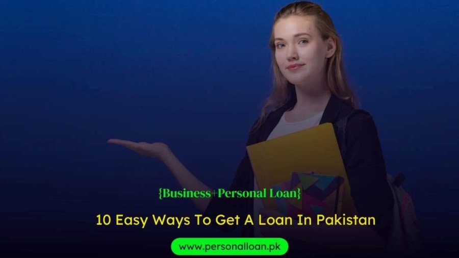 10-Easy-Ways-To-Get-A-Loan-In-Pakistan