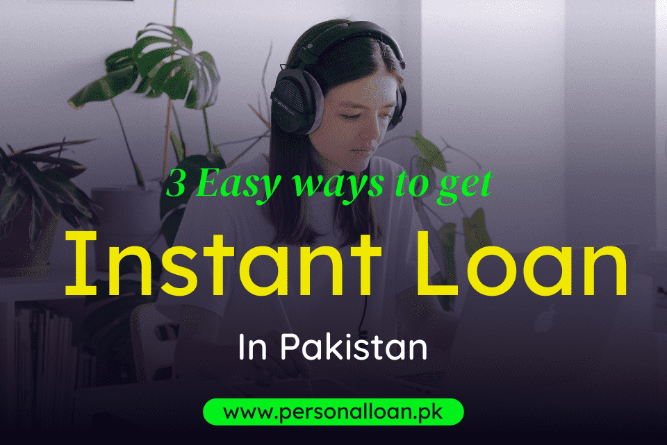 3-ways-to-get-an-instant -loan-in-Pakistan