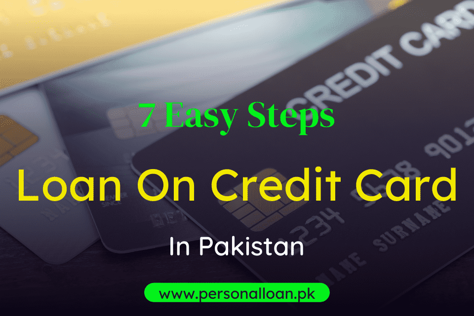 7 Easy Steps To Get A Loan On Credit Card In Pakistan Guide) Personal Loan