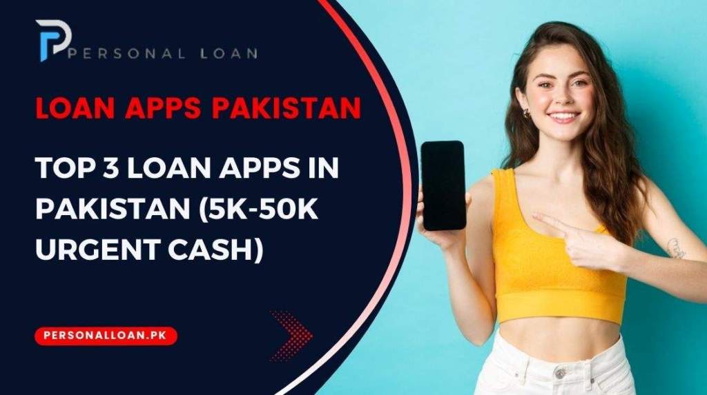 Loan Apps In Pakistan (Get Rs. 5K-5 Lakh Urgent Cash Online)