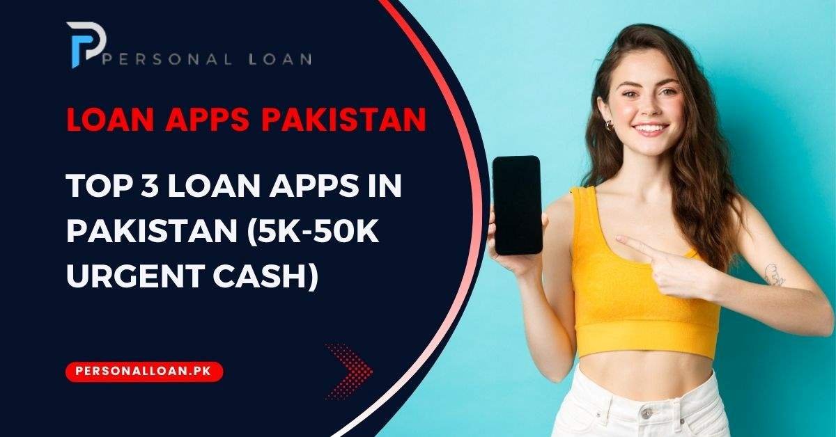 Top 3 Loan Apps In Pakistan | 5K-50K Urgent Cash Loan App