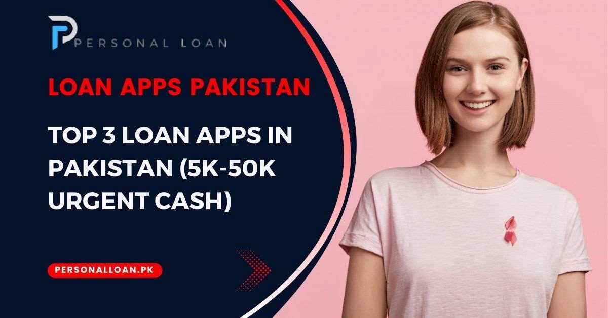 Top-3-Loan-Apps-In-Pakistan-(5K-50K-Urgent-Cash-Loan)