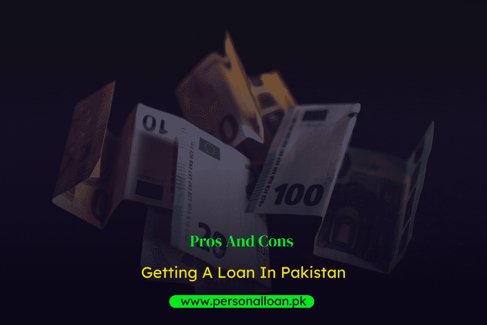 Getting-A-Loan-In-Pakistan-Pros-And-Cons