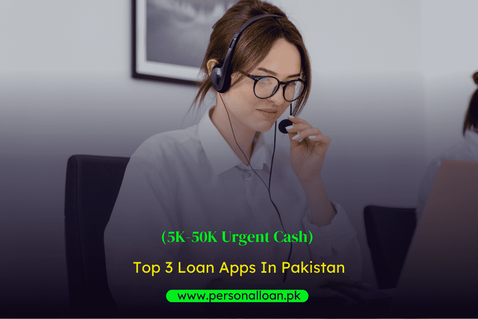 Top-3-Loan-Apps-In-Pakistan-5K-50K-Urgent-Cash