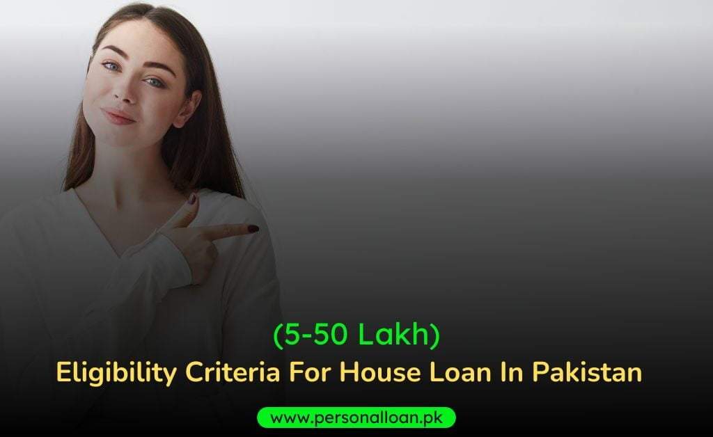 Eligibility-Criteria-For-House-Loan-In-Pakistan