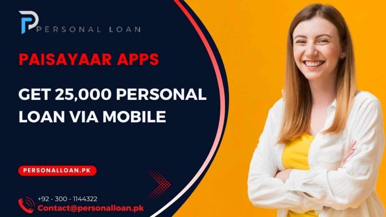 Get-25000-Personal-Loan-Via-Mobile -Paisayaar-Urgent-Cash-Loan-App